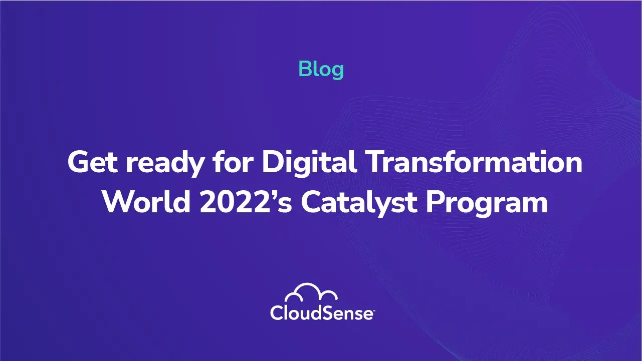 Get ready for Digital Transformation World 2022’s Catalyst Program